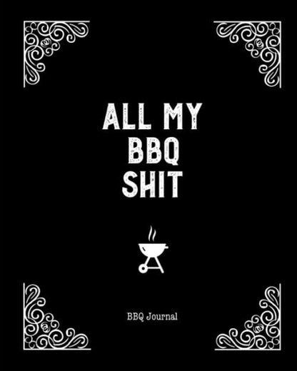 All My BBQ Shit, BBQ Journal: Grill Recipes Log Book, Writing Favorite Barbecue Recipe Notes, Gift, Secret Notebook, Grilling Record, Cooking, Meat Smoker Logbook - CookCave